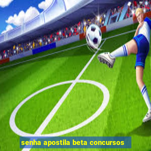 senha apostila beta concursos